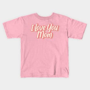 I Love You Mom Kids T-Shirt